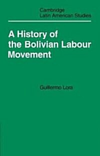A History of the Bolivian Labour Movement 1848–1971 (Paperback)
