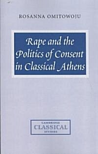 Rape and the Politics of Consent in Classical Athens (Paperback)