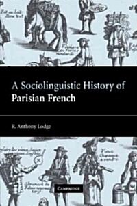 A Sociolinguistic History of Parisian French (Paperback)