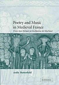 Poetry and Music in Medieval France : From Jean Renart to Guillaume de Machaut (Paperback)