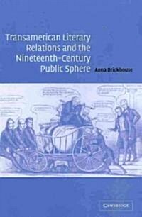 Transamerican Literary Relations and the Nineteenth-Century Public Sphere (Paperback)