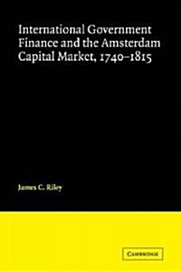 International Government Finance and the Amsterdam Capital Market, 1740–1815 (Paperback)