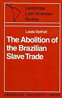 The Abolition of the Brazilian Slave Trade : Britain, Brazil and the Slave Trade Question (Paperback)