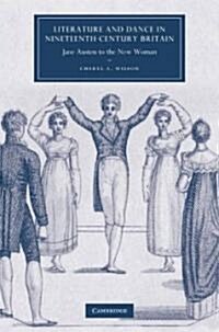 Literature and Dance in Nineteenth-Century Britain : Jane Austen to the New Woman (Hardcover)