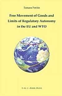 Free Movement of Goods and Limits of Regulatory Autonomy in the EU and WTO (Hardcover, Edition.)