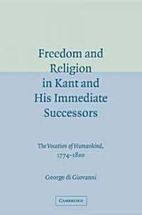 Freedom and Religion in Kant and his Immediate Successors : The Vocation of Humankind, 1774–1800 (Paperback)