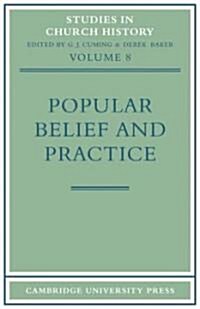 Popular Belief and Practice : Papers Read at the Ninth Summer Meeting and the Tenth Winter Meeting of the Ecclesiastical History Society (Paperback)