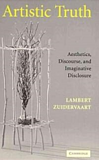 Artistic Truth : Aesthetics, Discourse, and Imaginative Disclosure (Paperback)