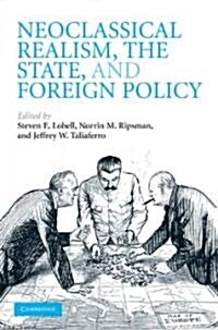 Neoclassical Realism, the State, and Foreign Policy (Hardcover)