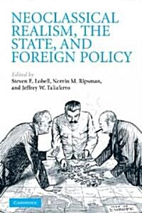 Neoclassical Realism, the State, and Foreign Policy (Paperback)