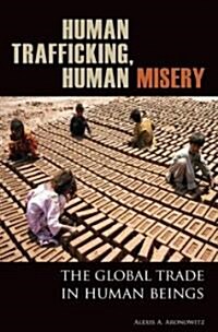 Human Trafficking, Human Misery: The Global Trade in Human Beings (Hardcover)
