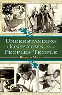 Understanding Jonestown and Peoples Temple (Hardcover, 1st)