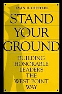 Stand Your Ground: Building Honorable Leaders the West Point Way (Paperback)