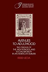 Avenues to Adulthood : The Origins of the High School and Social Mobility in an American Suburb (Paperback)