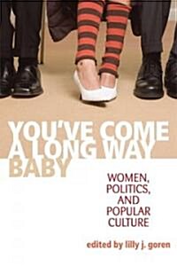 Youve Come a Long Way, Baby: Women, Politics, and Popular Culture (Hardcover)
