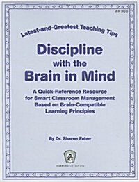 Discipline with the Brain in Mind: A Quick-Reference Resource for Smart Classroom Management Based on Brain-Compatible Learning Principles             (Paperback)