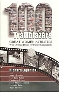 100 Trailblazers: Great Women Athletes Who Opened Doors for Future Generations (Paperback)