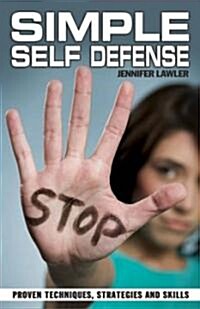 Simple Self Defense: Empower Yourself with Proven Techniques, Strategies and Skills! (Paperback)