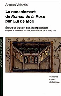 Le Remaniement Du Roman de La Rose Par GUI de Mori: Etude Et Edition Des Interpolations DApres Le Manuscrit Tournai, Bibliotheque de La Ville, 101 (Paperback)