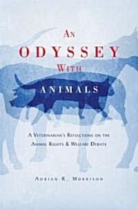 An Odyssey with Animals: A Veterinarians Reflections on the Animal Rights & Welfare Debate (Hardcover)