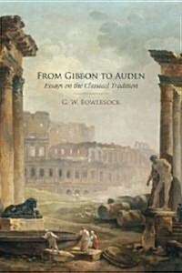 From Gibbon to Auden: Essays on the Classical Tradition (Hardcover)
