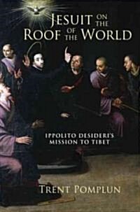 Jesuit on the Roof of the World: Ippolito Desideris Mission to Eighteenth-Century Tibet (Hardcover)