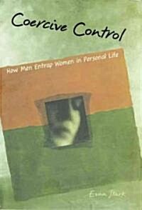 Coercive Control: The Entrapment of Women in Personal Life (Paperback)