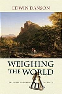 Weighing the World: The Quest to Measure the Earth (Paperback)