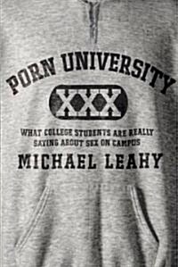 Porn University: What College Students Are Really Saying about Sex on Campus (Paperback, New)