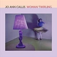 Jo Ann Callis: Woman Twirling (Hardcover)