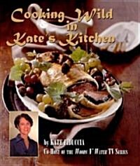 Cooking Wild in Kates Kitchen (Paperback)