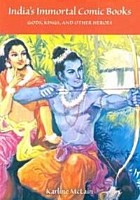 Indias Immortal Comic Books: Gods, Kings, and Other Heroes (Paperback)