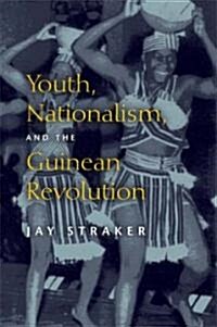 Youth, Nationalism, and the Guinean Revolution (Paperback)