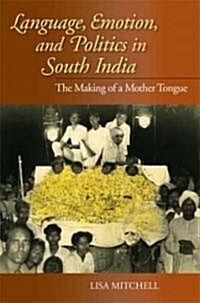 Language, Emotion, and Politics in South India: The Making of a Mother Tongue (Paperback)