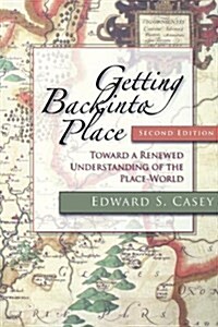 Getting Back Into Place, Second Edition: Toward a Renewed Understanding of the Place-World (Paperback, 2)