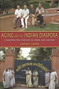 Aging and the Indian Diaspora: Cosmopolitan Families in India and Abroad (Paperback)