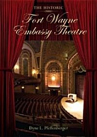 The Historic Fort Wayne Embassy Theatre (Hardcover)