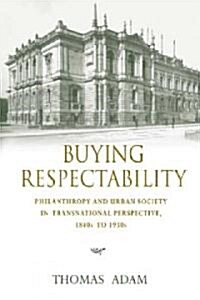 Buying Respectability: Philanthropy and Urban Society in Transnational Perspective, 1840s to 1930s (Hardcover)