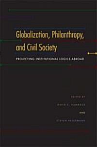 Globalization, Philanthropy, and Civil Society: Projecting Institutional Logics Abroad (Hardcover)