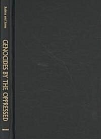 Genocides by the Oppressed (Hardcover)