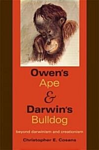 Owens Ape and Darwins Bulldog: Beyond Darwinism and Creationism (Paperback)