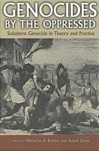 Genocides by the Oppressed: Subaltern Genocide in Theory and Practice (Paperback)