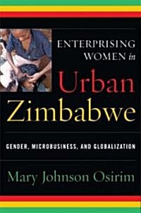 Enterprising Women in Urban Zimbabwe: Gender, Microbusiness, and Globalization (Hardcover)