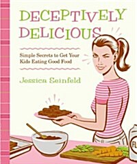Deceptively Delicious: Simple Secrets to Get Your Kids Eating Good Food (Spiral)