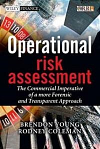 Operational Risk Assessment : The Commercial Imperative of a More Forensic and Transparent Approach (Hardcover)