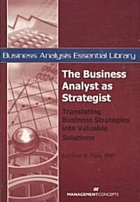 The Business Analyst as Strategist: Translating Business Strategies Into Valuable Solutions (Paperback)