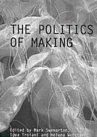 The Politics of Making (Paperback)