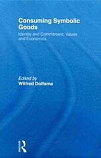 Consuming Symbolic Goods : Identity and Commitment, Values and Economics (Paperback)