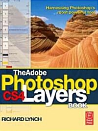 The Adobe Photoshop CS4 Layers Book : Harnessing Photoshops Most Powerful Tool (Paperback)