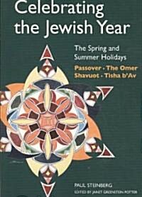 Celebrating the Jewish Year: The Spring and Summer Holidays: Passover, Shavuot, the Omer, Tisha BAv (Paperback)